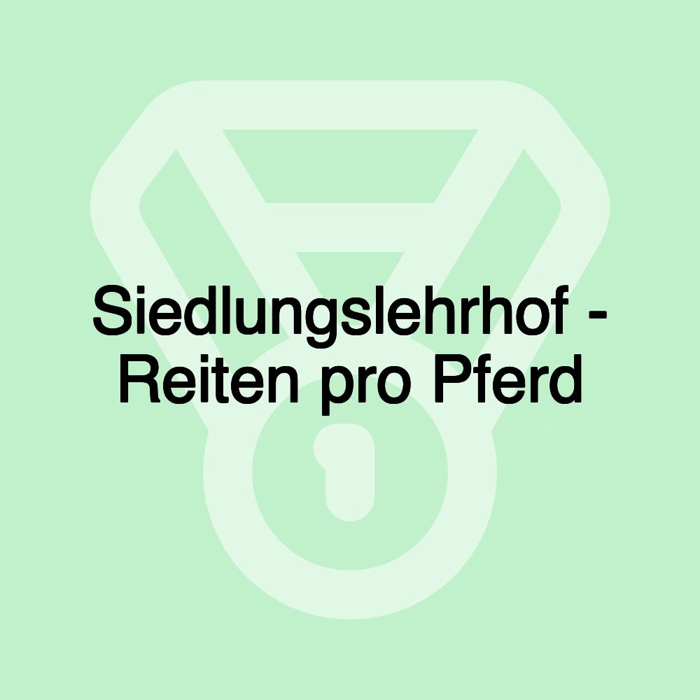 Siedlungslehrhof - Reiten pro Pferd Siedlungslehrhof - Reiten pro Pferd