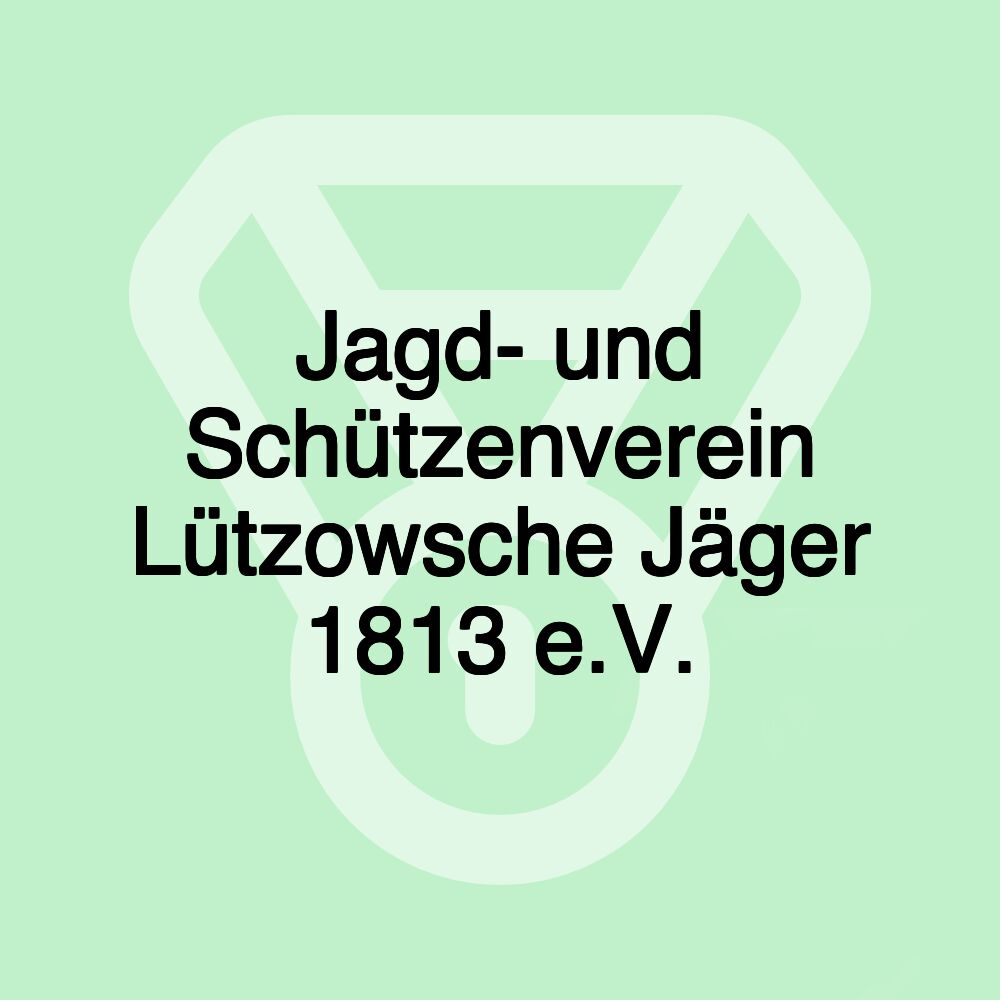 Jagd- und Schützenverein Lützowsche Jäger 1813 e.V. Jagd- und Schützenverein Lützowsche Jäger 1813 e.V.