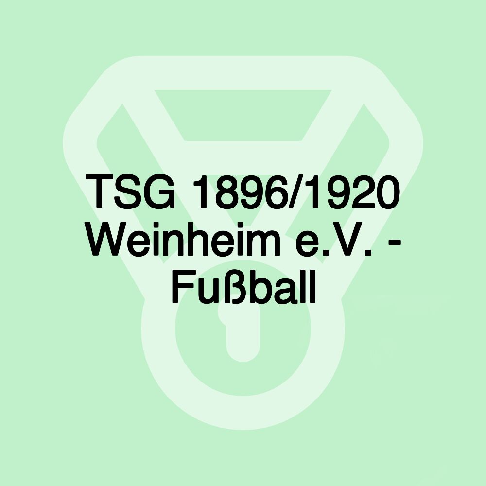 TSG 1896/1920 Weinheim e.V. - Fußball TSG 1896/1920 Weinheim e.V. - Fußball