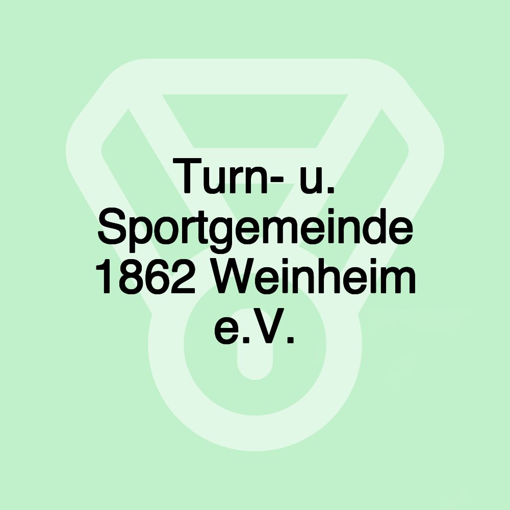 Turn- u. Sportgemeinde 1862 Weinheim e.V. Turn- u. Sportgemeinde 1862 Weinheim e.V.