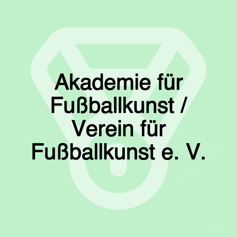 Akademie für Fußballkunst / Verein für Fußballkunst e. V. Akademie für Fußballkunst / Verein für Fußballkunst e. V.