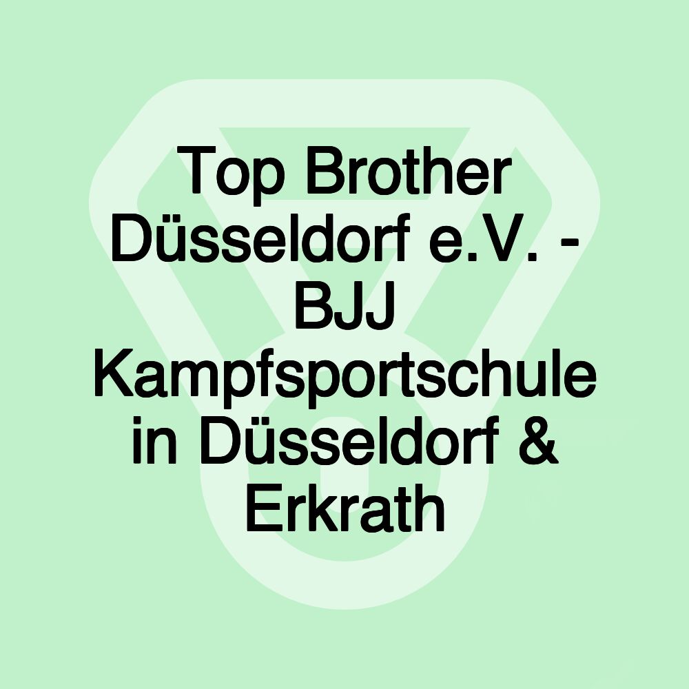 Top Brother Düsseldorf e.V. - BJJ Kampfsportschule in Düsseldorf & Erkrath