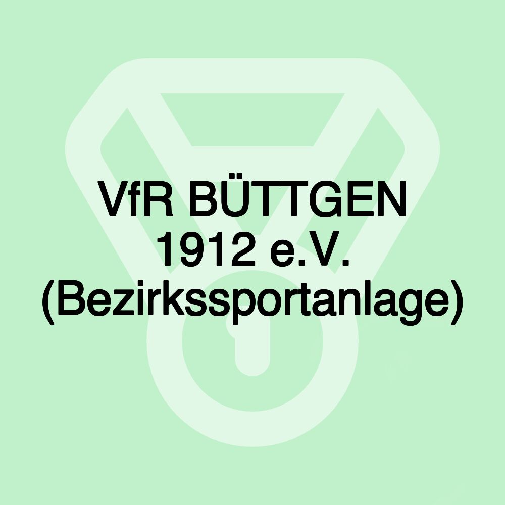 VfR BÜTTGEN 1912 e.V. (Bezirkssportanlage)