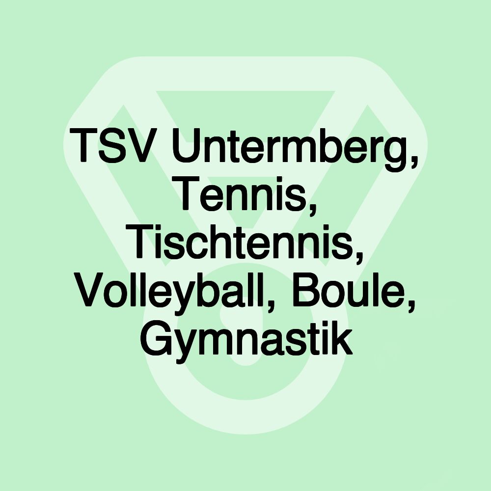 TSV Untermberg, Tennis, Tischtennis, Volleyball, Boule, Gymnastik