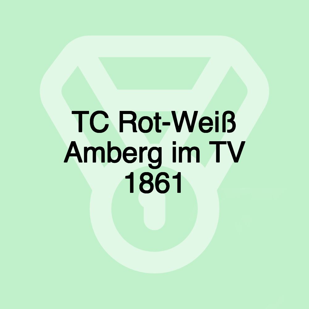 TC Rot-Weiß Amberg im TV 1861 TC Rot-Weiß Amberg im TV 1861