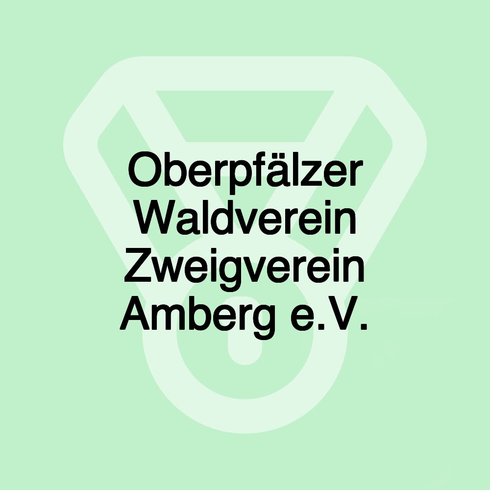 Oberpfälzer Waldverein Zweigverein Amberg e.V. Oberpfälzer Waldverein Zweigverein Amberg e.V.