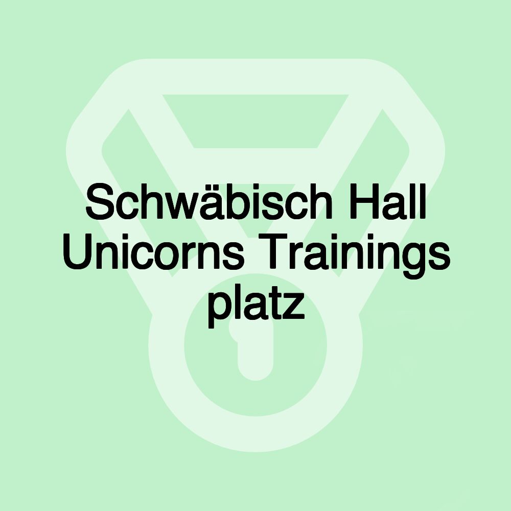 Schwäbisch Hall Unicorns Trainings platz