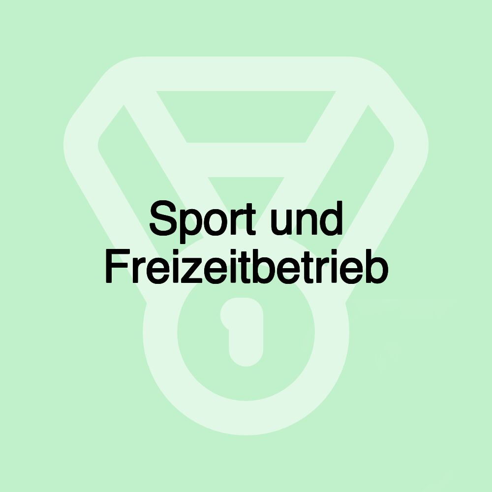 Sport und Freizeitbetrieb Sport und Freizeitbetrieb