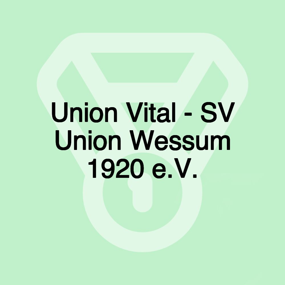 Union Vital - SV Union Wessum 1920 e.V. Union Vital - SV Union Wessum 1920 e.V.