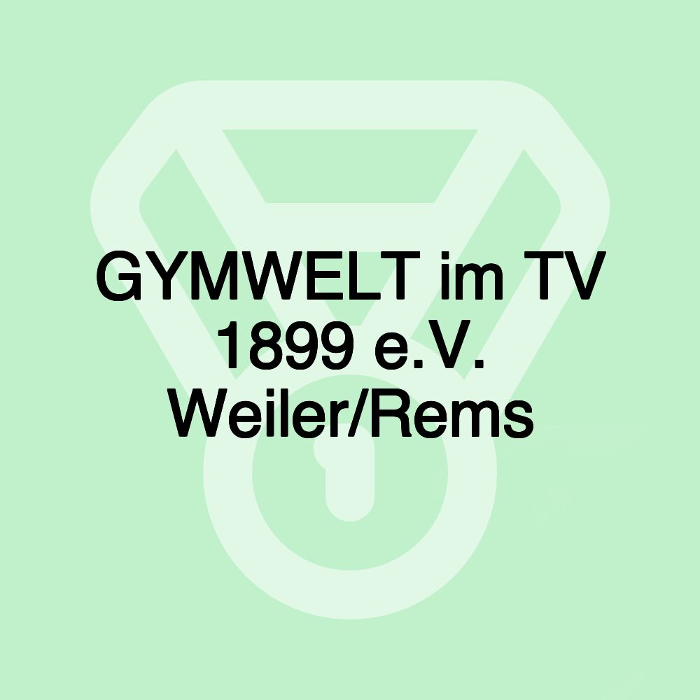 GYMWELT im TV 1899 e.V. Weiler/Rems