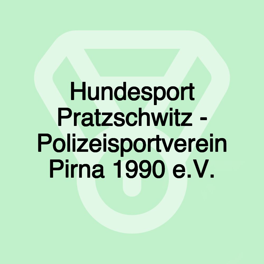 Hundesport Pratzschwitz - Polizeisportverein Pirna 1990 e.V. Hundesport Pratzschwitz - Polizeisportverein Pirna 1990 e.V.