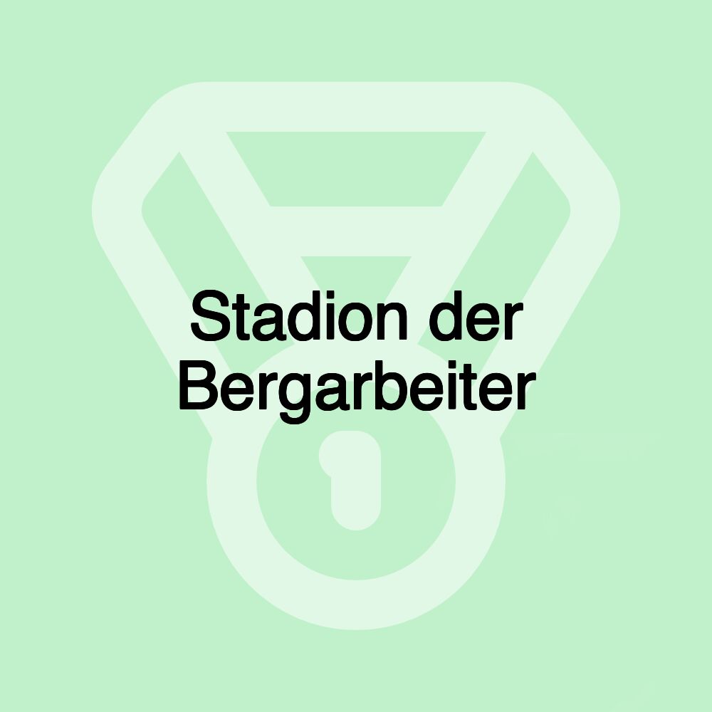 Stadion der Bergarbeiter Stadion der Bergarbeiter