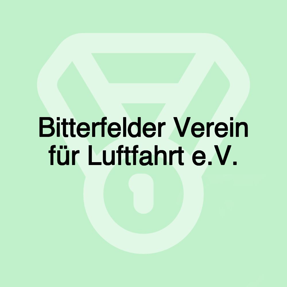 Bitterfelder Verein für Luftfahrt e.V. Bitterfelder Verein für Luftfahrt e.V.