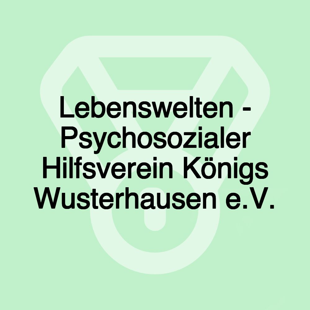 Lebenswelten - Psychosozialer Hilfsverein Königs Wusterhausen e.V. Lebenswelten - Psychosozialer Hilfsverein Königs Wusterhausen e.V.