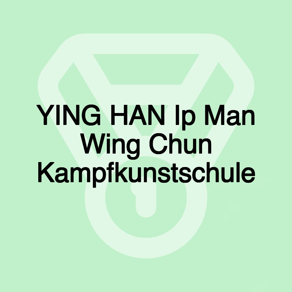 YING HAN Ip Man Wing Chun Kampfkunstschule