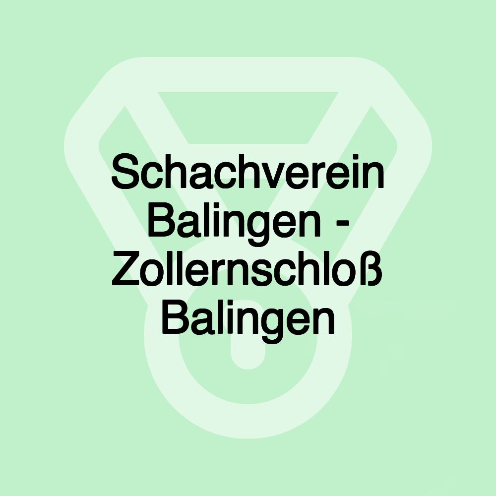 Schachverein Balingen - Zollernschloß Balingen Schachverein Balingen - Zollernschloß Balingen