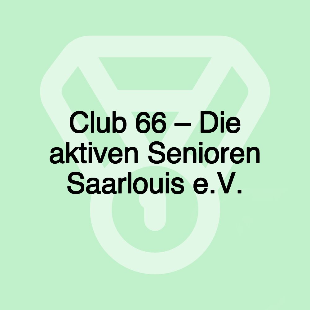 Club 66 – Die aktiven Senioren Saarlouis e.V.