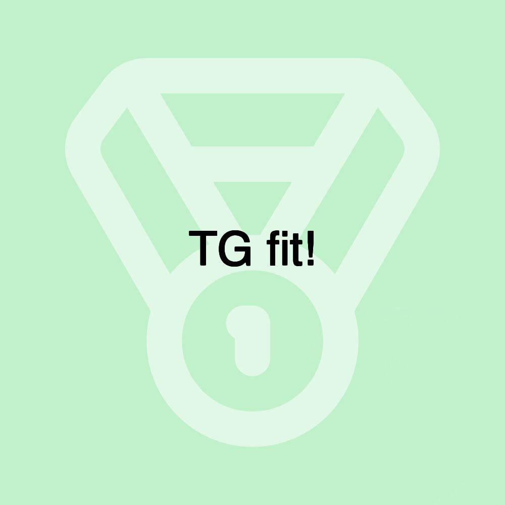 TG fit!