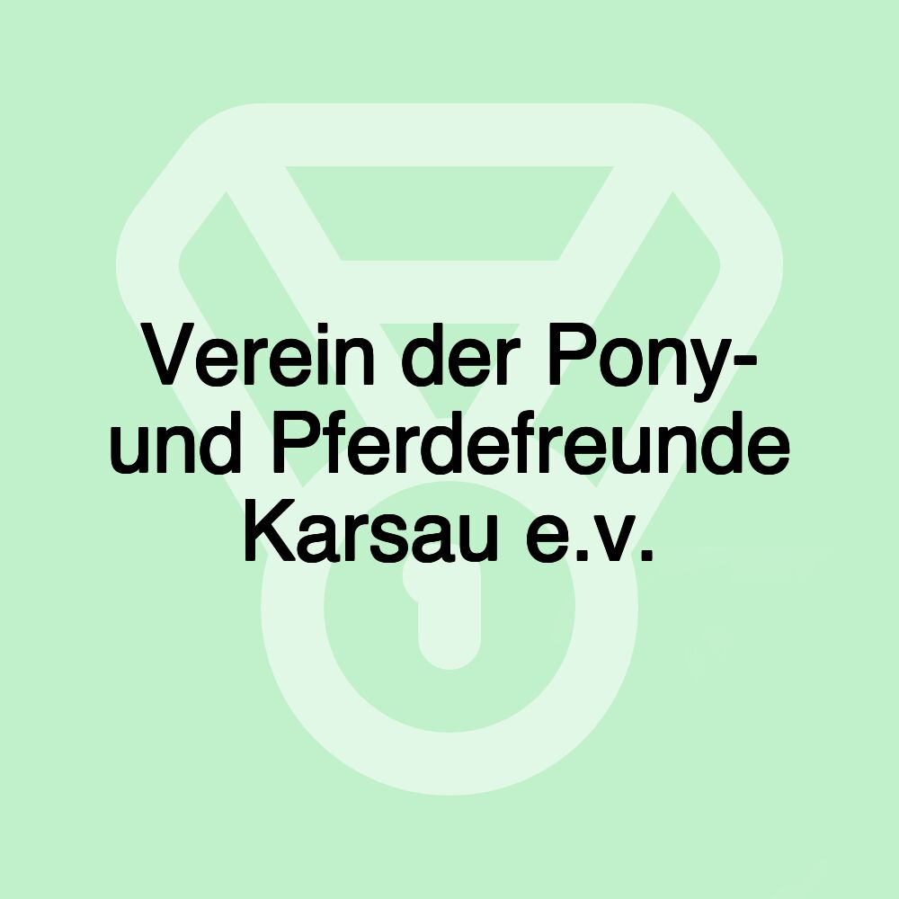 Verein der Pony- und Pferdefreunde Karsau e.v. Verein der Pony- und Pferdefreunde Karsau e.v.