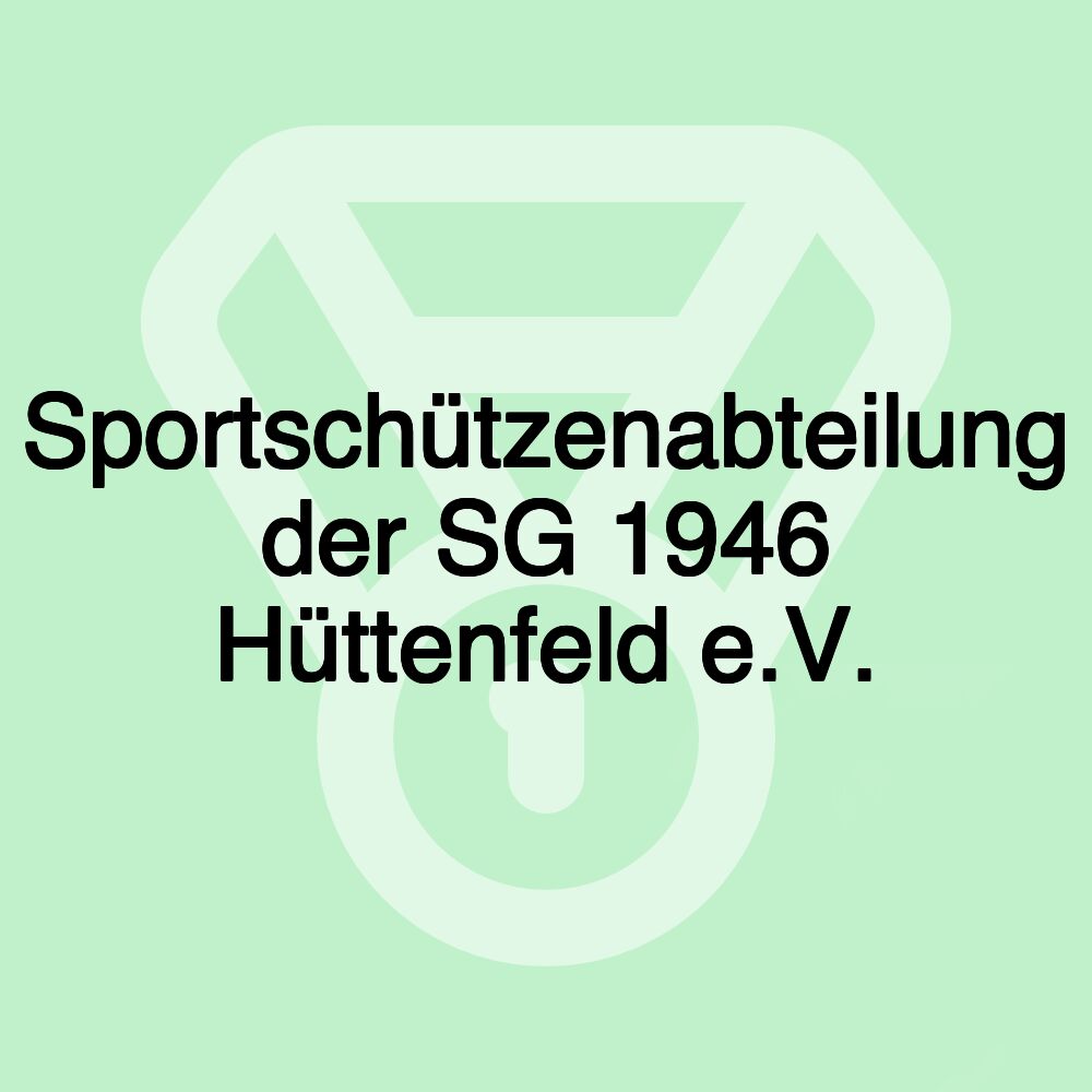 Sportschützenabteilung der SG 1946 Hüttenfeld e.V. Sportschützenabteilung der SG 1946 Hüttenfeld e.V.
