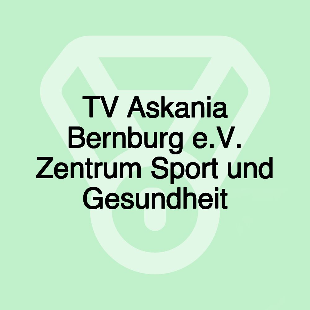 TV Askania Bernburg e.V. Zentrum Sport und Gesundheit TV Askania Bernburg e.V. Zentrum Sport und Gesundheit