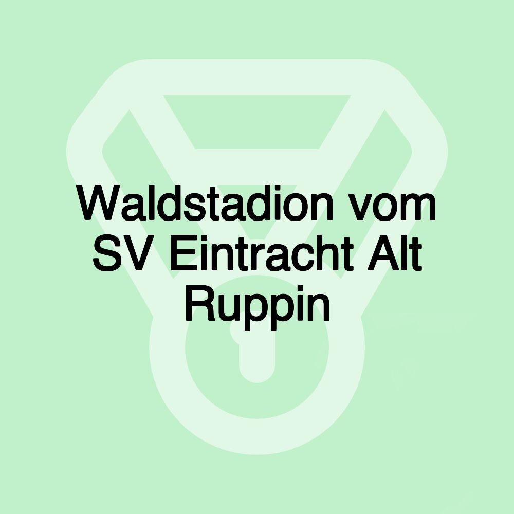 Waldstadion vom SV Eintracht Alt Ruppin