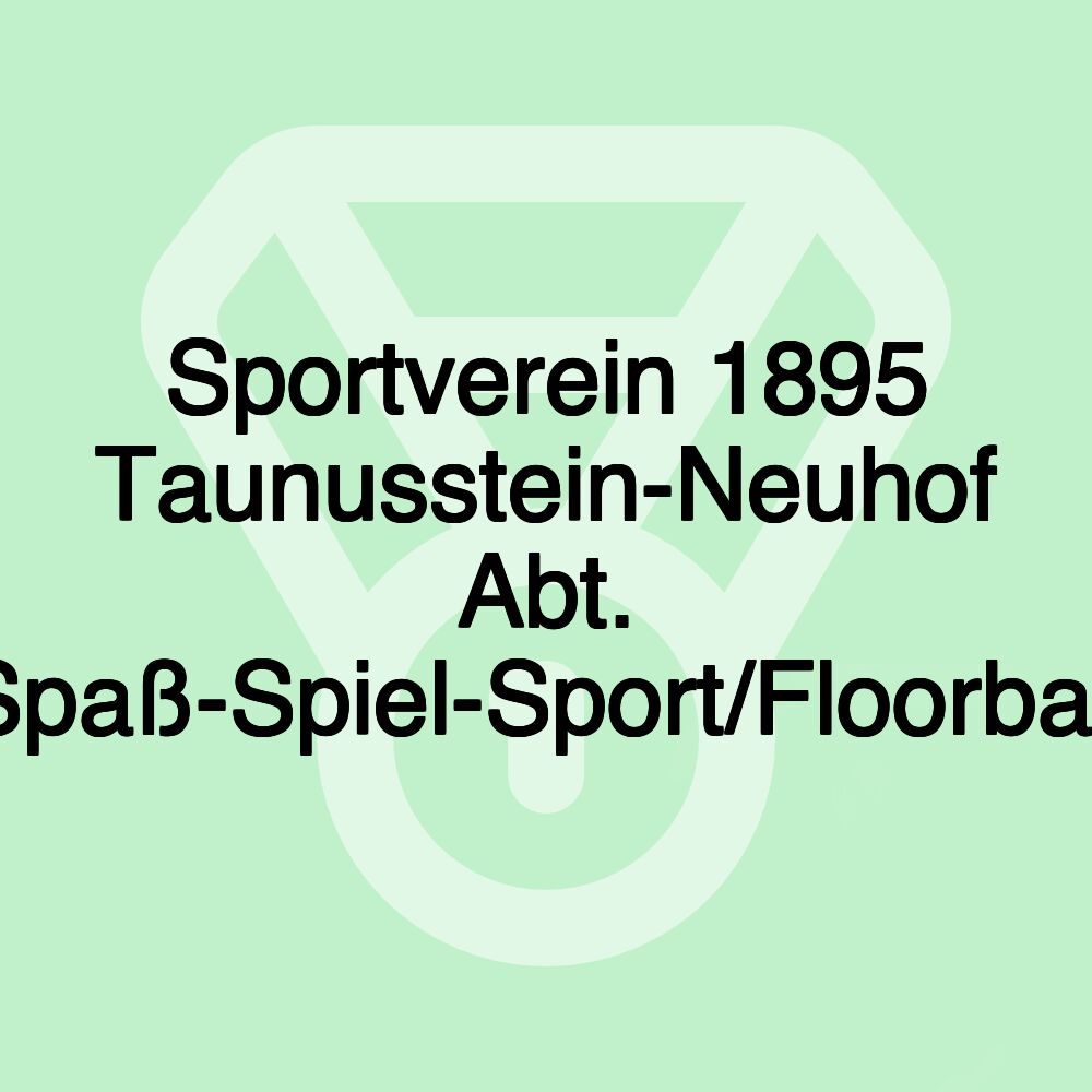 Sportverein 1895 Taunusstein-Neuhof Abt. Spaß-Spiel-Sport/Floorball Sportverein 1895 Taunusstein-Neuhof Abt. Spaß-Spiel-Sport/Floorball
