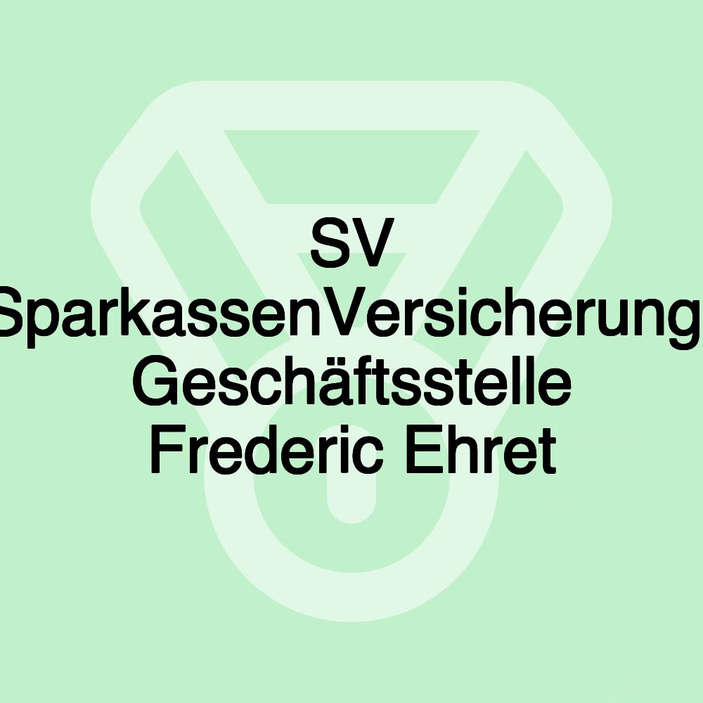 SV SparkassenVersicherung: Geschäftsstelle Frederic Ehret SV SparkassenVersicherung: Geschäftsstelle Frederic Ehret