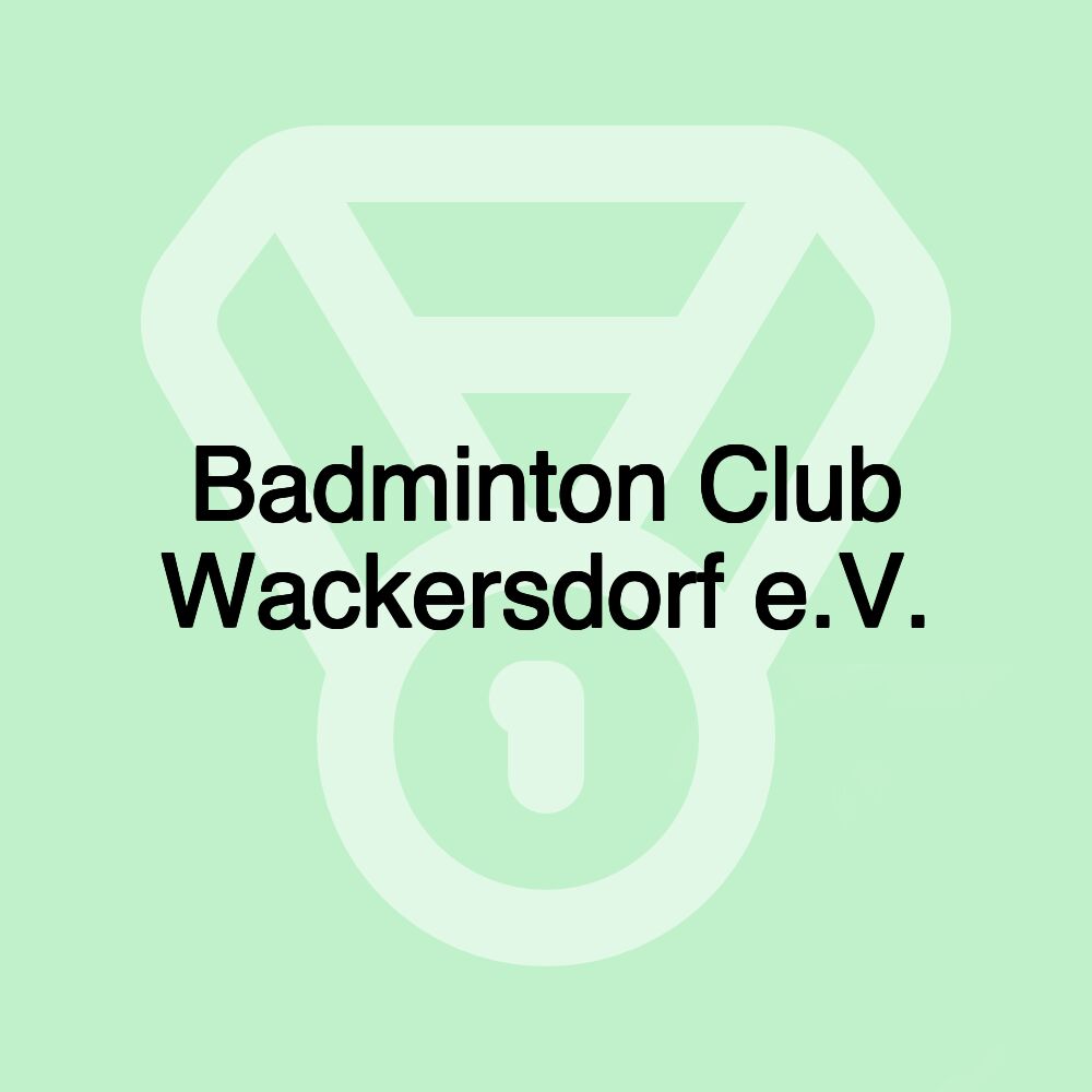 Badminton Club Wackersdorf e.V. Badminton Club Wackersdorf e.V.