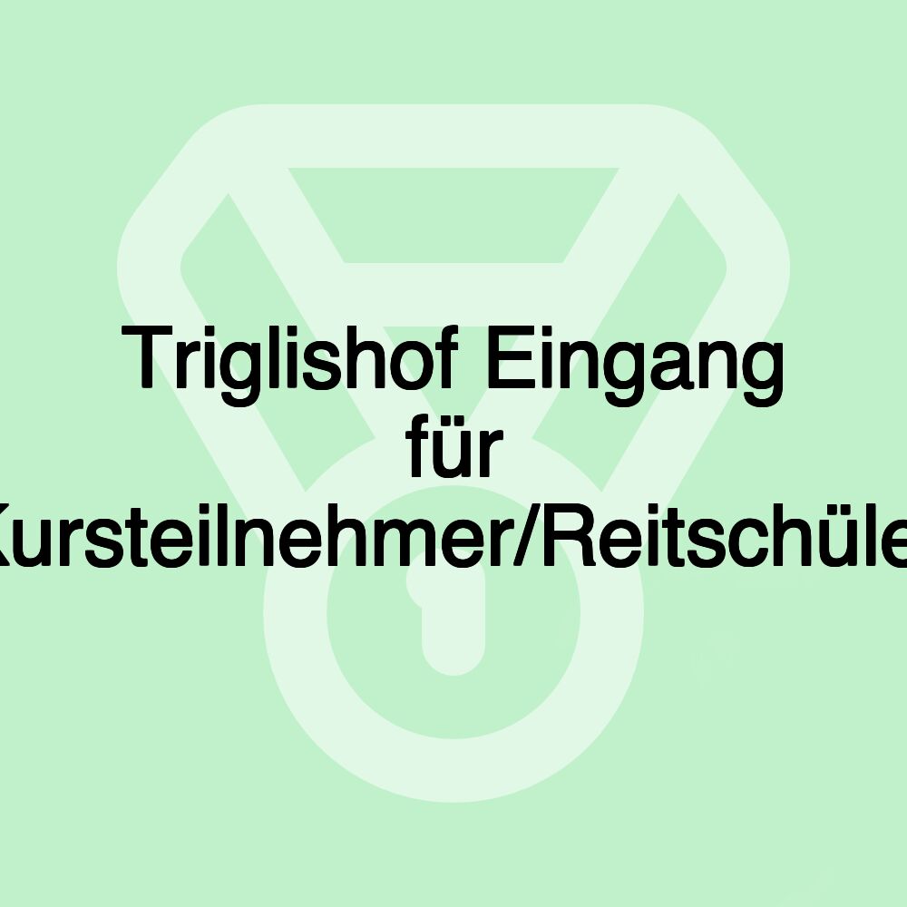 Triglishof Eingang für Kursteilnehmer/Reitschüler Triglishof Eingang für Kursteilnehmer/Reitschüler