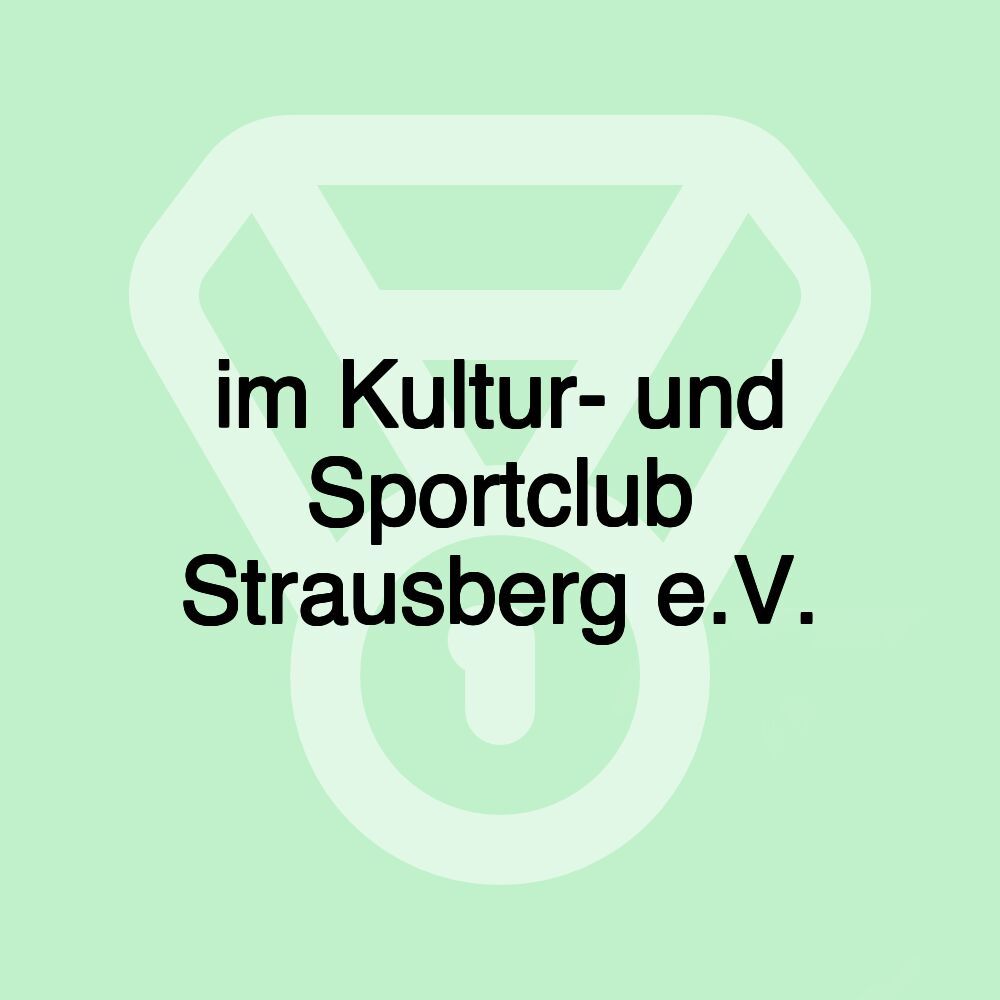 im Kultur- und Sportclub Strausberg e.V. im Kultur- und Sportclub Strausberg e.V.