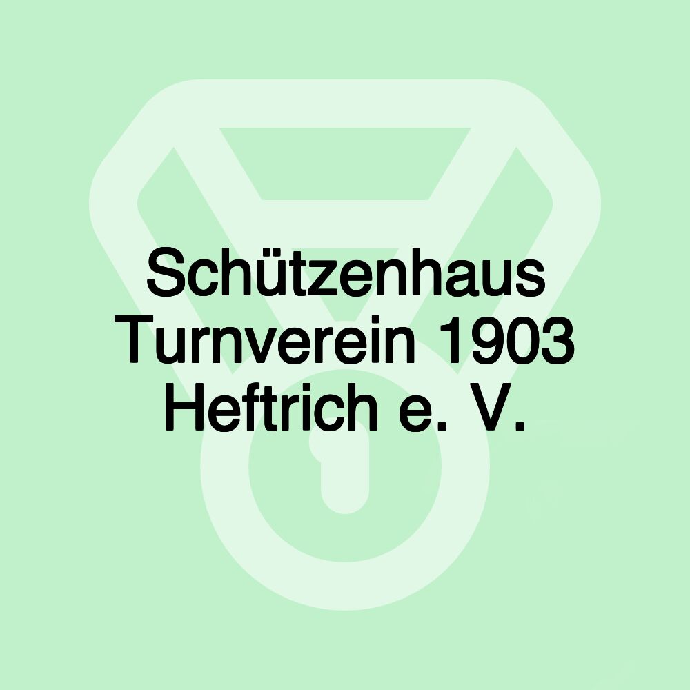 Schützenhaus Turnverein 1903 Heftrich e. V. Schützenhaus Turnverein 1903 Heftrich e. V.
