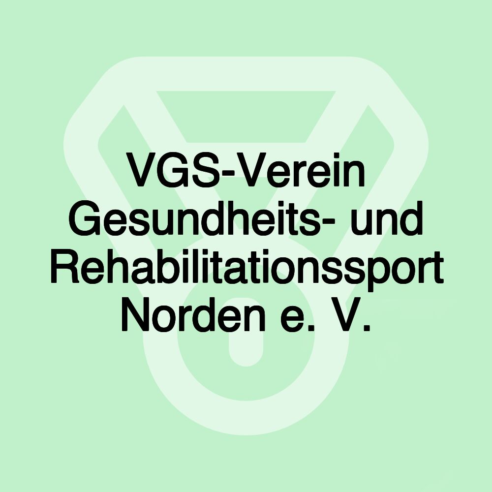 VGS-Verein Gesundheits- und Rehabilitationssport Norden e. V. VGS-Verein Gesundheits- und Rehabilitationssport Norden e. V.