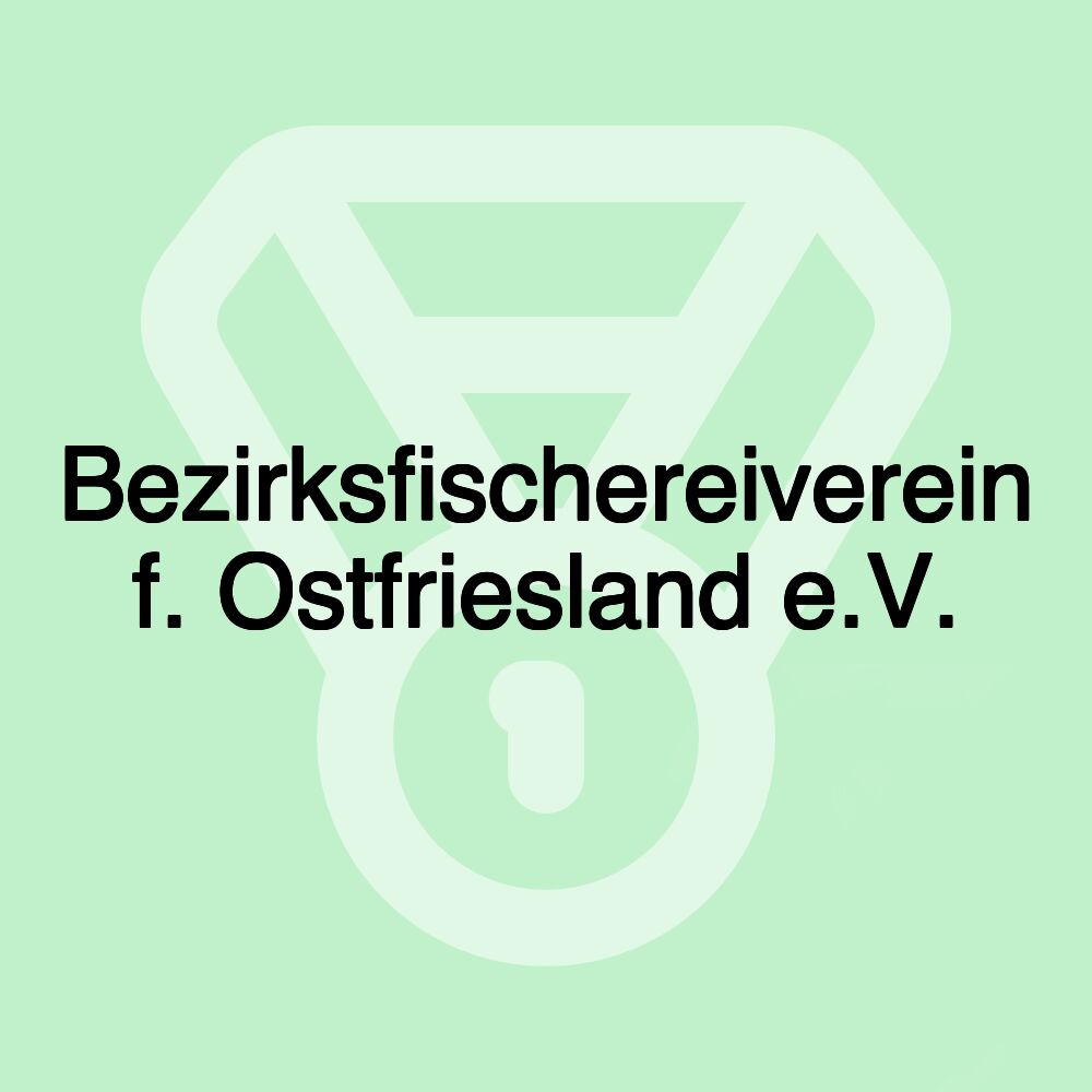 Bezirksfischereiverein f. Ostfriesland e.V. Bezirksfischereiverein f. Ostfriesland e.V.