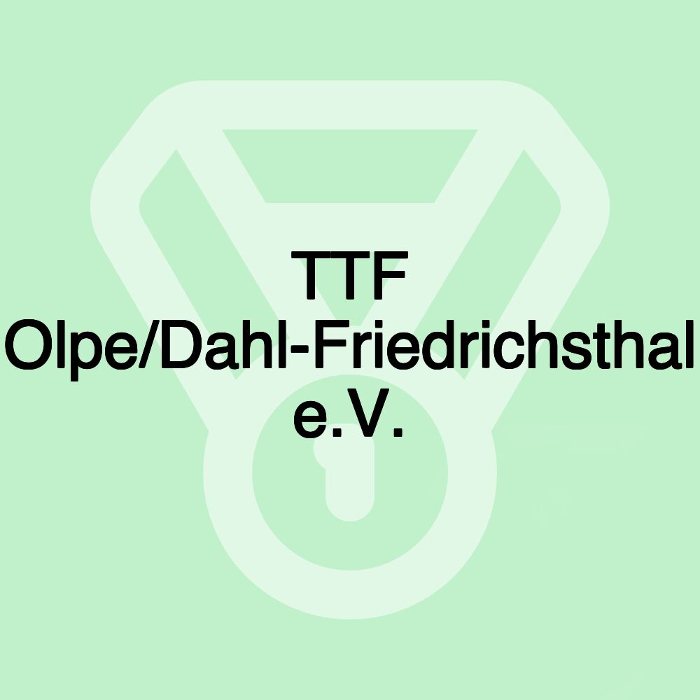 TTF Olpe/Dahl-Friedrichsthal e.V. TTF Olpe/Dahl-Friedrichsthal e.V.
