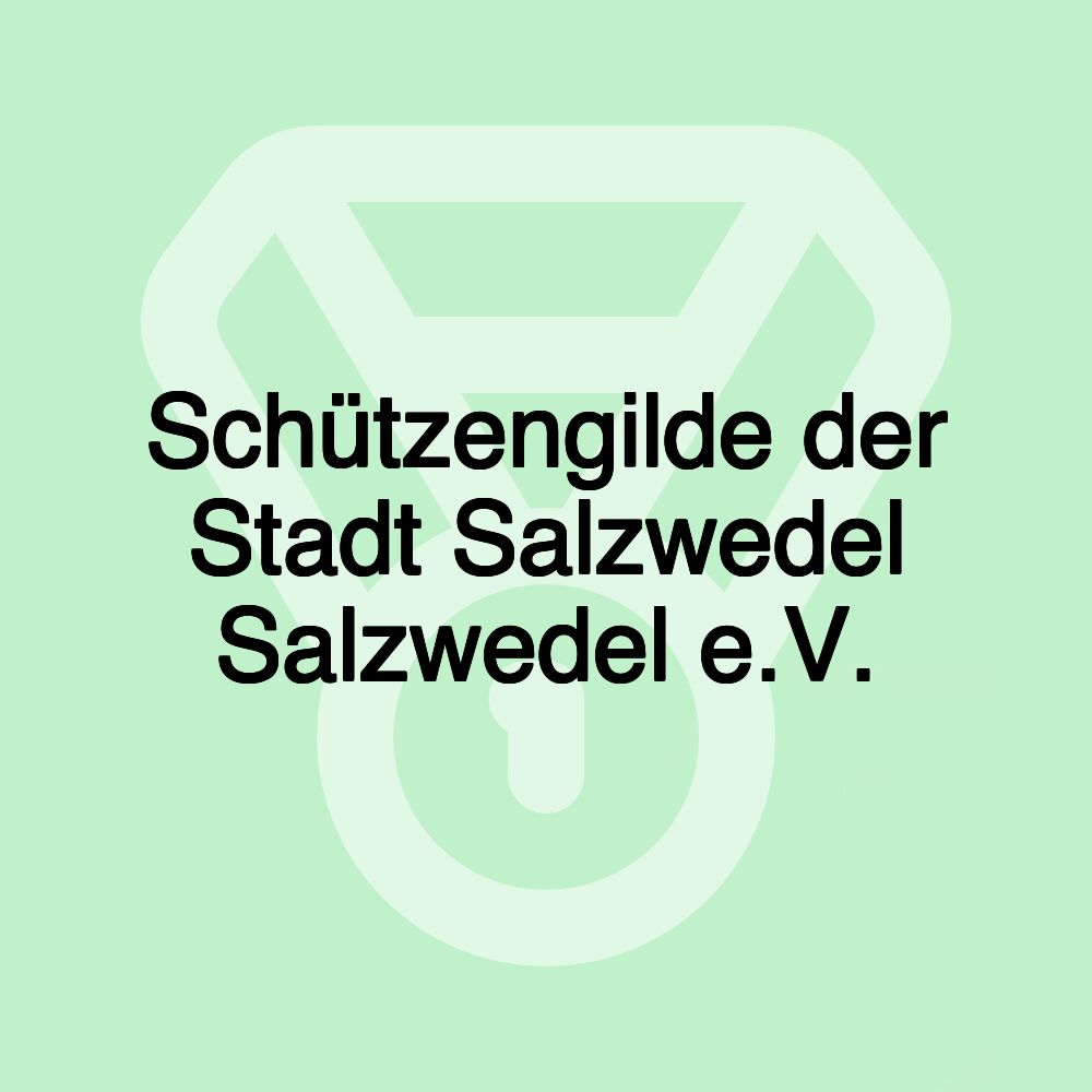 Schützengilde der Stadt Salzwedel Salzwedel e.V.