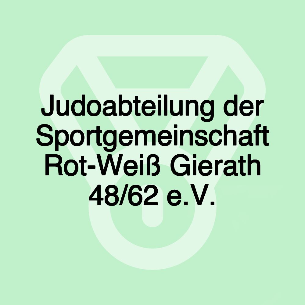 Judoabteilung der Sportgemeinschaft Rot-Weiß Gierath 48/62 e.V. Judoabteilung der Sportgemeinschaft Rot-Weiß Gierath 48/62 e.V.