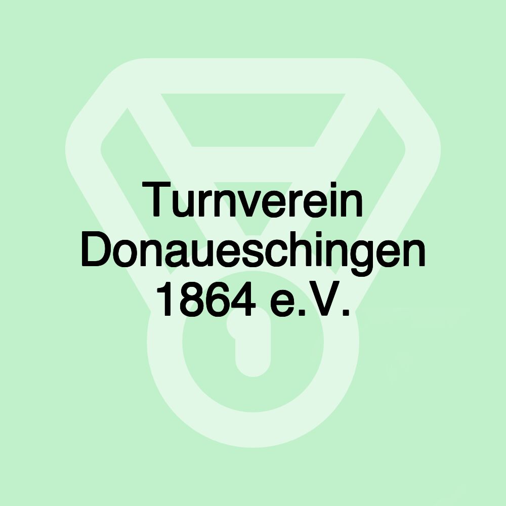 Turnverein Donaueschingen 1864 e.V. Turnverein Donaueschingen 1864 e.V.