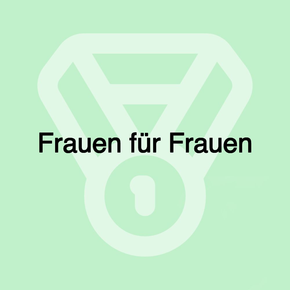 Frauen für Frauen Frauen für Frauen