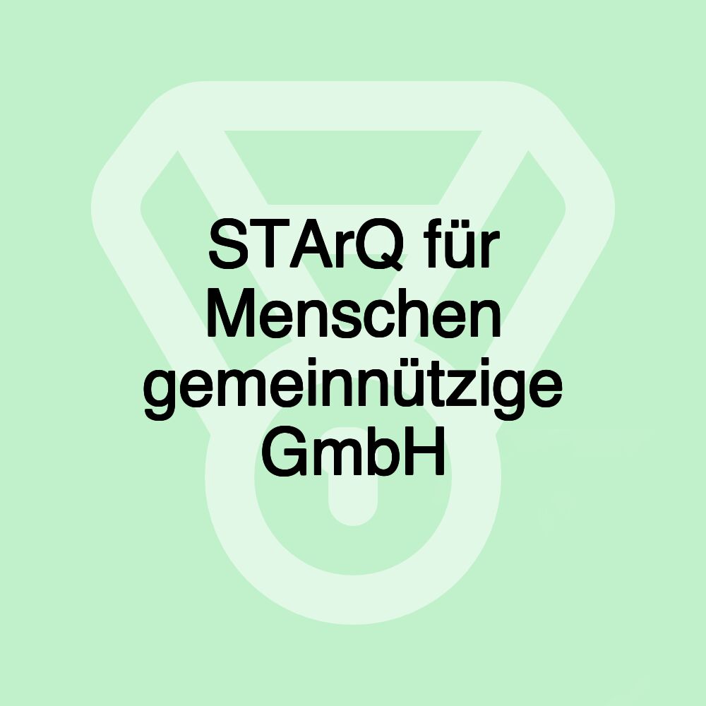 STArQ für Menschen gemeinnützige GmbH STArQ für Menschen gemeinnützige GmbH