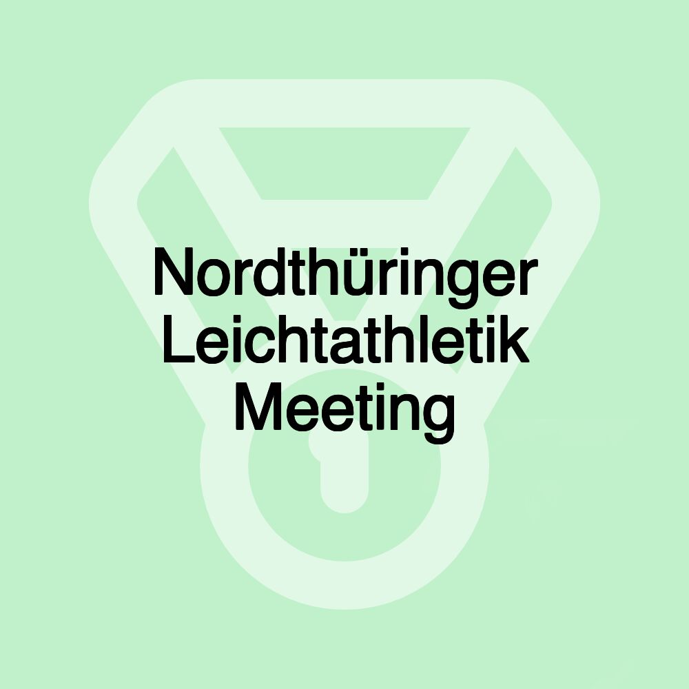 Nordthüringer Leichtathletik Meeting Nordthüringer Leichtathletik Meeting