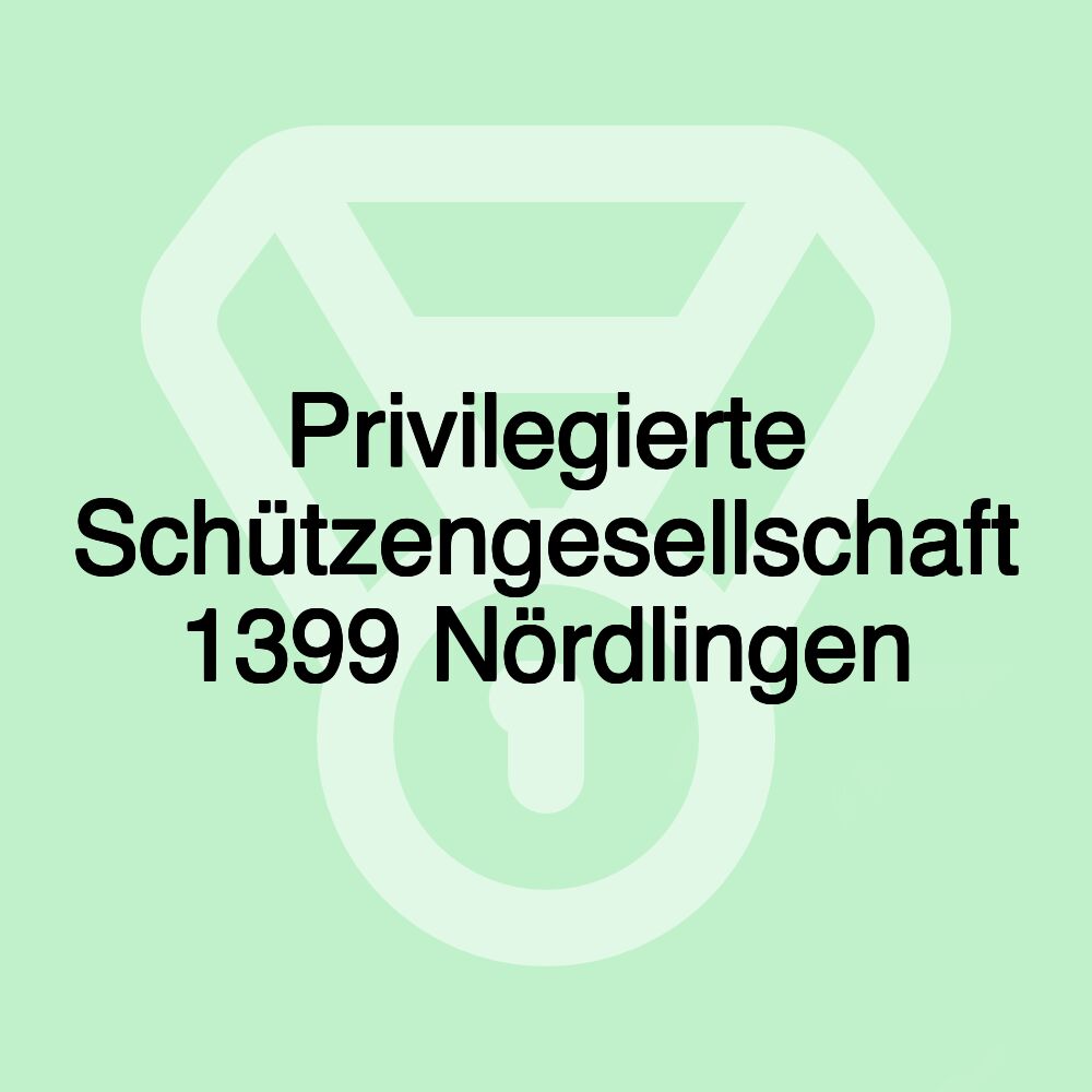 Privilegierte Schützengesellschaft 1399 Nördlingen Privilegierte Schützengesellschaft 1399 Nördlingen