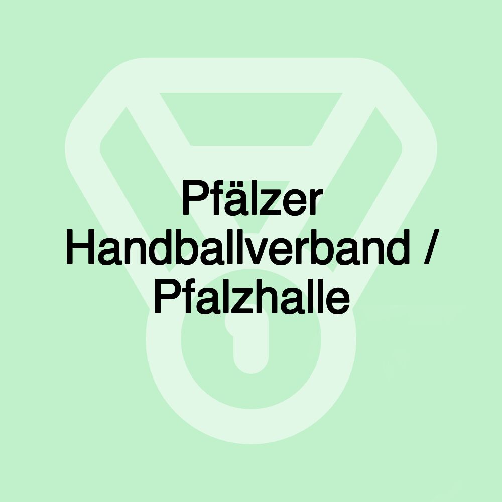 Pfälzer Handballverband / Pfalzhalle Pfälzer Handballverband / Pfalzhalle