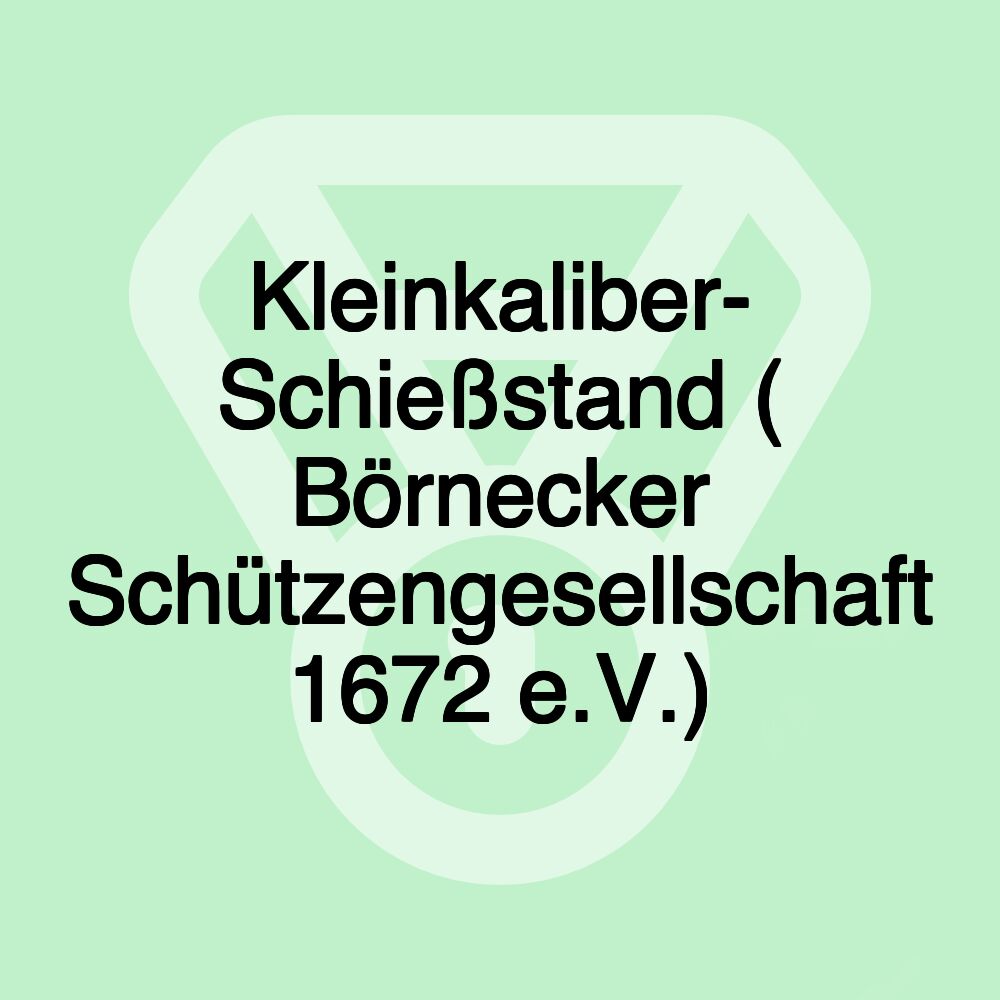 Kleinkaliber- Schießstand ( Börnecker Schützengesellschaft 1672 e.V.)