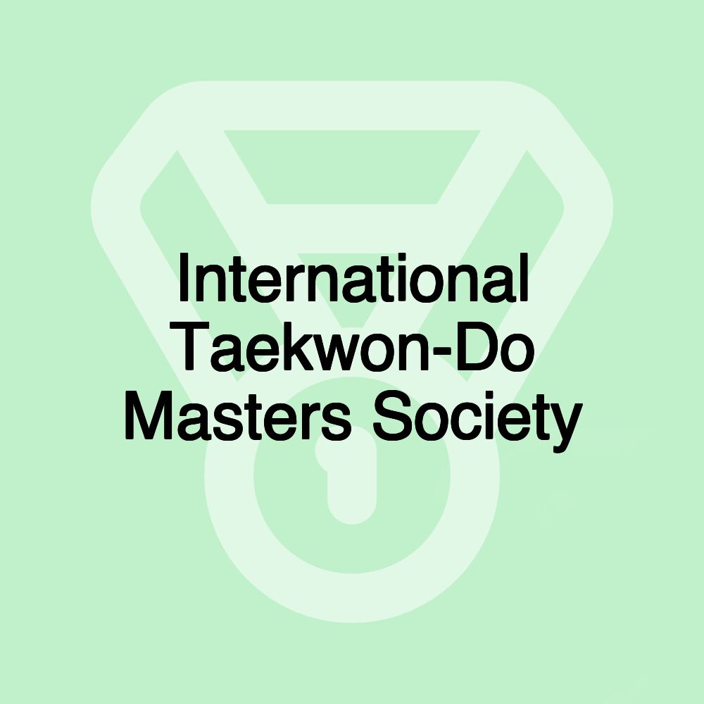 International Taekwon-Do Masters Society International Taekwon-Do Masters Society