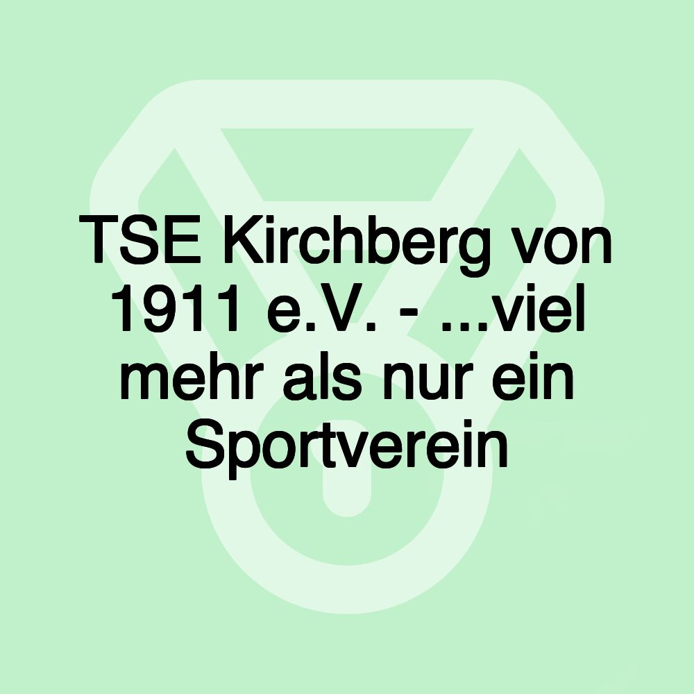 TSE Kirchberg von 1911 e.V. - ...viel mehr als nur ein Sportverein