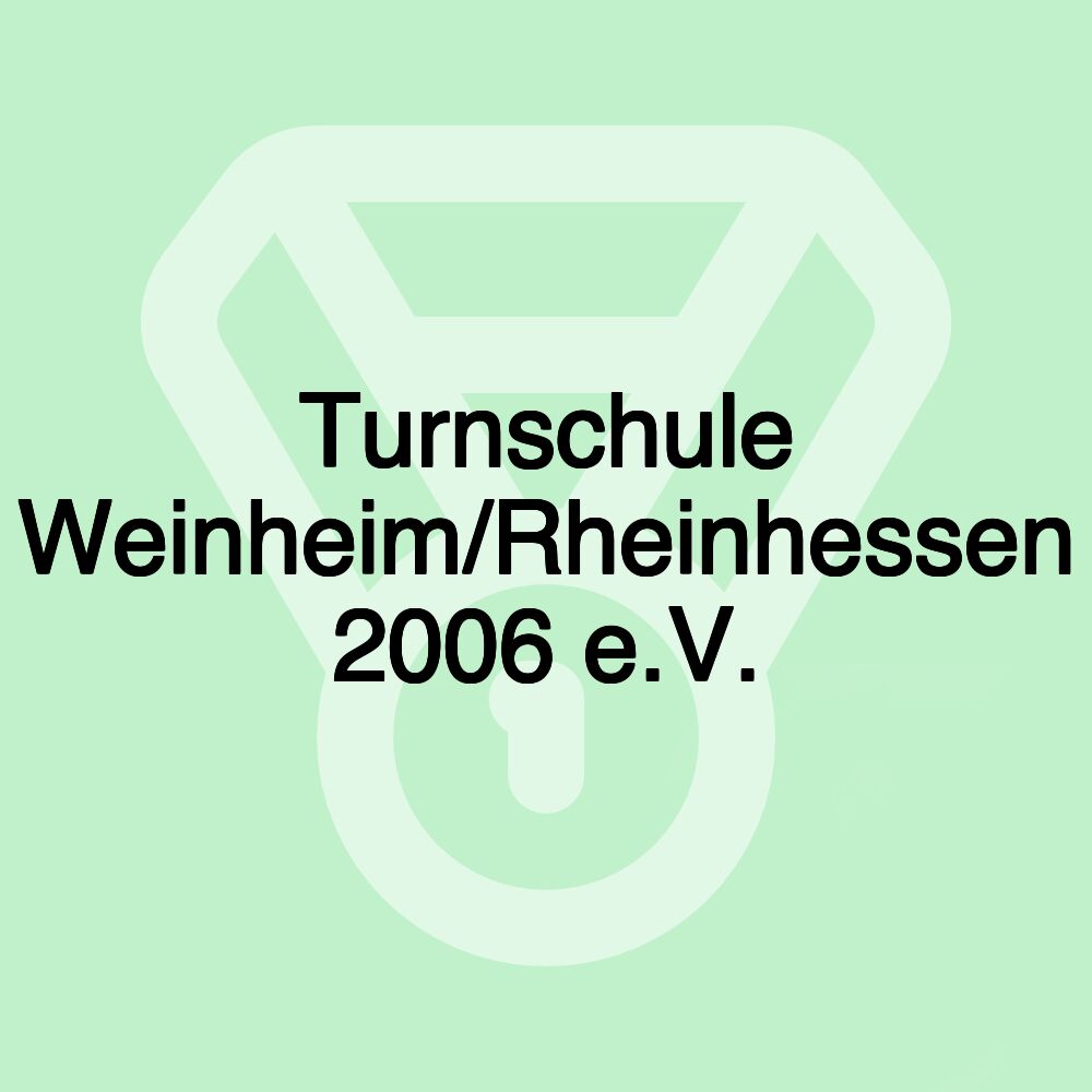 Turnschule Weinheim/Rheinhessen 2006 e.V. Turnschule Weinheim/Rheinhessen 2006 e.V.