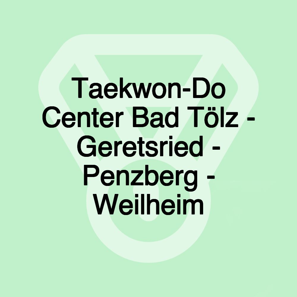 Taekwon-Do Center Bad Tölz - Geretsried - Penzberg - Weilheim