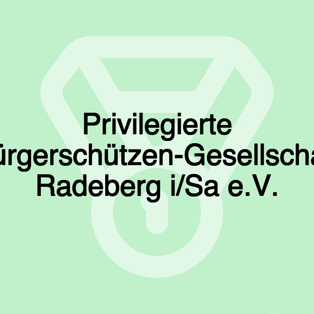 Privilegierte Bürgerschützen-Gesellschaft Radeberg i/Sa e.V. Privilegierte Bürgerschützen-Gesellschaft Radeberg i/Sa e.V.