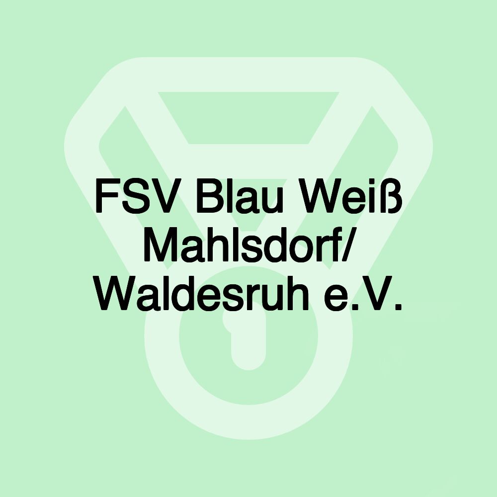 FSV Blau Weiß Mahlsdorf/ Waldesruh e.V. FSV Blau Weiß Mahlsdorf/ Waldesruh e.V.